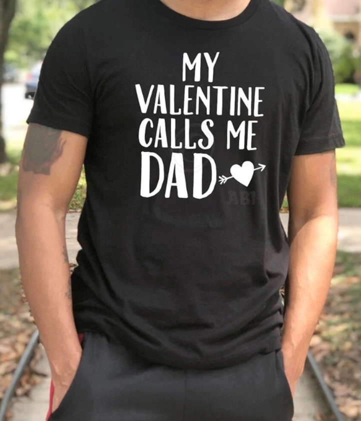 Graphic Apparel - My Valentine calls me dad